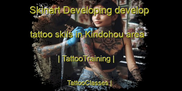 Skinart Developing develop tattoo skils in Kindohou area | TattooTraining | TattooClasses | SkinartTraining-Togo